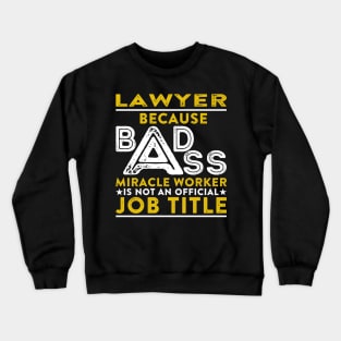 Lawyer Because Badass Miracle Worker Is Not An Official Job Title Crewneck Sweatshirt